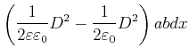 $\displaystyle \left( \frac{1}{2\varepsilon\varepsilon_{0}}D^{2}-\frac{1}{2
\varepsilon_{0}}D^{2}\right) abdx$