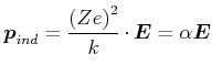 $\displaystyle \vec{p}_{ind}=\frac{\left( Ze\right) ^{2}}{k}\cdot\vec{E}=\alpha\vec{E}$