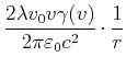 $\displaystyle \frac{2 \lambda v_0 v \gamma(v)}{2\pi\varepsilon_0 c^2} \cdot \frac{1}{r}$