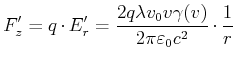 $\displaystyle F_z' = q\cdot E_r' = \frac{2 q \lambda v_0 v \gamma(v)}{2\pi\varepsilon_0 c^2} \cdot \frac{1}{r}$