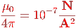 -μ0 = 10− 7 N-
4 π        A2
