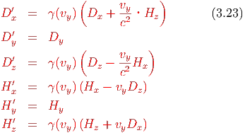               (             )
D ′x  =  γ (vy) Dx  + vy·Hz           (3.23)
                     c2
D ′y  =  Dy
              (      v    )
D ′z  =  γ (vy) Dz  − -y2Hx
                     c
H ′x  =  γ (vy)(Hx − vyDz )
H ′  =  H
  y′       y
H z  =  γ (vy)(Hz + vyDx )
