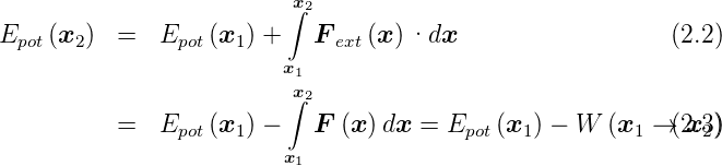                          ∫x2
Epot(x2)  =   Epot(x1) +   F ext(x) ·dx                    (2.2)
                         x1
                         ∫x2
          =   E   (x ) −   F  (x)dx  = E   (x  ) − W (x  → (x2.3))
                pot   1                   pot   1         1    2
                         x1
