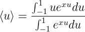       ∫1 uexudu
⟨u⟩ = -−∫11--xu----
       − 1e  du
