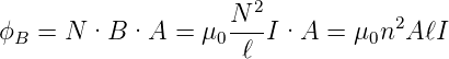                     N 2
ϕB =  N ·B ·A  =  μ0---I·A   = μ0n2A ℓI
                     ℓ
      