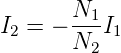 I2 = − N1-I1
       N2
      