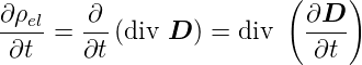                          (     )
∂ρel   -∂-                 ∂D--
 ∂t  = ∂t (div D ) = div   ∂t
