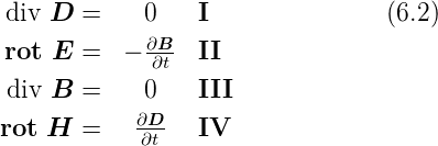 div D  =    0    I               (6.2)
rot E  =   − ∂∂Bt- II

div B  =    0    III
rot H  =    ∂∂Dt-  IV
