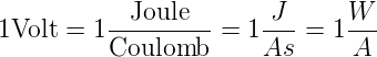 1Volt =  1--Joule-- = 1-J- = 1 W--
          Coulomb      As      A
