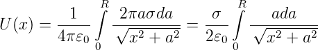               R                  R
        --1--∫ -2-πaσda--   -σ--∫ ---ada----
U (x) = 4π𝜀     √ -2----2-= 2𝜀     √ -2----2-
           0 0    x +  a      0 0    x +  a
