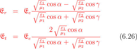           ∘ ---        ∘ ---
             𝜀1-cosα −    𝜀2cos γ
Er  =   Ee∘--μ1--------∘-μ2------
             𝜀1μ1 cosα +   𝜀μ22 cos γ
                 ∘ 𝜀--
                2  μ11 cosα
Et  =   Ee∘--𝜀1---------∘-𝜀2------     (6.26)
             μ1 cosα +   μ2 cos γ
