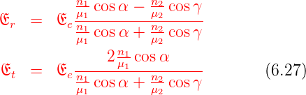            n1        n2
E   =   E -μ1 cosα-−-μ2 cos-γ
 r       e nμ11 cosα + nμ22 cos γ
                n1
E   =   E -----2μ1-cosα-----        (6.27)
  t      e nμ1cosα +  nμ2cos γ
            1         2
