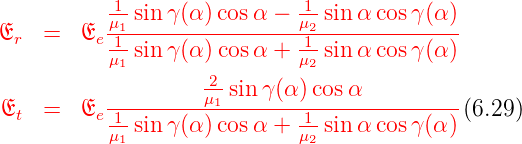            1                 1
          -μ1-sin-γ(α-)cosα-−--μ2 sinα-cosγ-(α)
Er  =   Ee 1-sin γ(α )cosα +  1-sinα cosγ (α)
           μ1                 μ2
                    2μ1 sin γ(α )cosα
Et  =   Ee-1-----------------1--------------(6.29)
           μ1 sin γ(α )cosα +  μ2 sinα cosγ (α)

