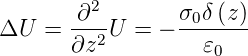          2
ΔU  =  ∂--U  = − σ0δ-(z)
       ∂z2         𝜀0
