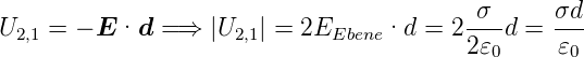 U2,1 = − E ·d = ⇒  |U2,1| = 2EEbene·d  = 2-σ--d = σd-
                                         2𝜀0     𝜀0
