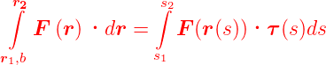  ∫r2              ∫s2
    F (r)·dr   =   F (r(s))· τ(s)ds

r1,b              s1
