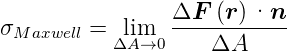σ        =  lim   ΔF--(r)·n--
 Maxwell   ΔA →0    ΔA
