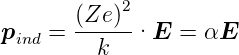        (Ze )2
pind =  --k--·E   = αE
