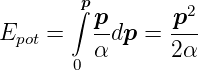        ∫p         2
         p-      p--
Epot =   α dp =  2α
       0
