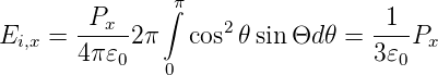                π
       -Px--  ∫    2            -1--
Ei,x =  4π𝜀 2π   cos  𝜃sinΘd 𝜃 = 3 𝜀 Px
          0   0                    0
