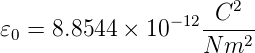                 − 12 C2
𝜀0 = 8.8544 × 10    ----2
                    N m
      