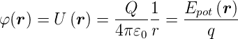                 -Q---1-  Epot-(r)
φ (r ) = U (r) = 4π𝜀0 r =     q
      