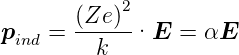        (Ze )2
pind = ------·E  =  αE
         k
      