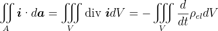 ∬           ∭                ∭    d
    i·da  =     div idV  = −      dtρeldV
 A           V                V
