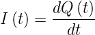 I (t) =  dQ-(t)
          dt
