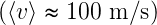 (⟨v⟩  100 m/s)