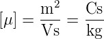        2
[μ ] = m- =  Cs-
     Vs     kg
