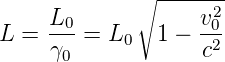              ∘ ------2
L =  L0-=  L   1 − v-0
     γ0     0       c2
