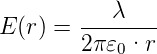 E (r) = ---λ----
        2π 𝜀0·r
