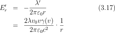   ′         λ′
E r  =  − ------                 (3.17)
          2π 𝜀0r
     =  2-λv0vγ(v)· 1-
          2π 𝜀0c2   r
