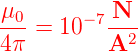 -μ0     − 7 N-
4 π = 10   A2
