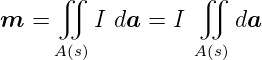      ∬            ∬
m  =     I da =  I    da
     A(s)          A(s)
      
