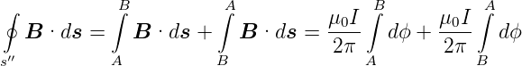 ∮           B∫          ∫A              B∫          ∫A
  B ·ds  =    B ·ds  +   B ·ds  = μ0I-   dϕ + μ0I-   dϕ
                                   2π          2π
s′′         A           B              A           B
      