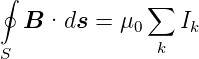 ∮
  B ·ds  = μ  ∑  I
             0 k  k
S
      