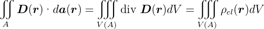 ∬                  ∭                   ∭
    D (r)·da (r) =      div D (r)dV =      ρ  (r )dV
                                            el
 A                 V(A)                V(A )
