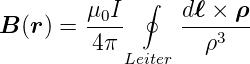         μ0I   ∮  d ℓ × ρ
B (r) = ----     ----3--
         4π Leiter   ρ
