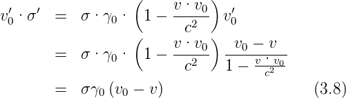                   (          )
v′· σ′  =  σ ·γ ·   1 − v·v0-  v′
 0             0          c2     0
                  (     v·v0 )  v0 − v
        =  σ ·γ0·   1 − --c2--  1-−-v·v0-
                                     c2
        =  σ γ0(v0 − v)                    (3.8)
