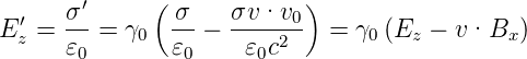       σ′     ( σ    σv ·v  )
Ez′=  --=  γ0  -- − -----0-  = γ0(Ez −  v·Bx )
      𝜀0       𝜀0    𝜀0c2
                                                        
                                                        
