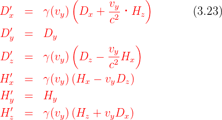               (             )
D ′x  =  γ (vy) Dx  + vy·Hz           (3.23)
                     c2
D ′y  =  Dy
              (      v    )
D ′z  =  γ (vy) Dz  − -y2Hx
                     c
H ′x  =  γ (vy)(Hx − vyDz )
H ′  =  H
  y′       y
H z  =  γ (vy)(Hz + vyDx )
