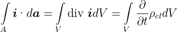 ∫         ∫            ∫
                          ∂--
  i·da  =   div idV  =    ∂tρeldV
A         V            V
      