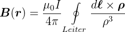               ∮
         μ0I-     dℓ-×-ρ-
B  (r ) = 4π         ρ3
            Leiter
      