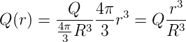          Q   4π  3     r3
Q (r) = 4πR3--3-r  = Q R3-
         3
