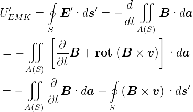          ∮                ∬
U′    =    E ′·ds ′ = −-d     B ·da
 EMK                   dt
         S[                A(S) ]
     ∬    -∂-
=  −      ∂t B +  rot (B ×  v) ·da
     A(S)
     ∬   ∂          ∮              ′
=  −     --B ·da  −    (B × v )·ds
    A (S) ∂t         S
