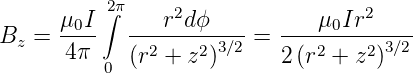       μ0I 2∫π    r2dϕ           μ0Ir2
Bz =  ----   -2----2-3∕2 = ---2----2-3∕2
      4 π 0  (r  + z )      2 (r  + z )
