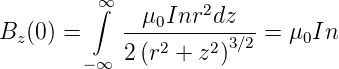          ∞∫         2
Bz(0) =     -μ0Inr--dz---= μ0In
        −∞  2(r2 + z2)3∕2
