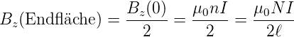                  Bz-(0)   μ0nI-   μ0N--I
Bz (End ﬂ äche) =   2   =    2   =   2ℓ
